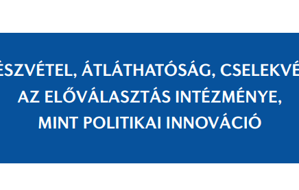 Részvétel, átláthatóság, cselekvés: az előválasztás intézménye, mint politikai innováció